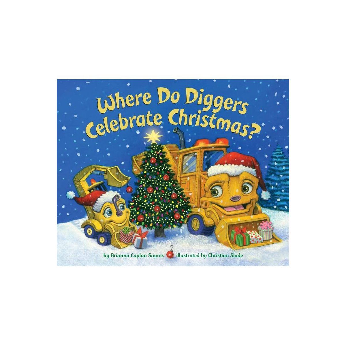 Where Do Diggers Celebrate Christmas? -  by Brianna Caplan Sayres (Hardcover) | Target