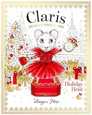Claris: Holiday Heist: The Chicest Mouse in Paris: Hess, Megan: 9781760504953: Amazon.com: Books | Amazon (US)