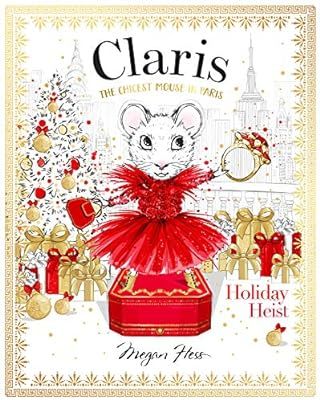 Claris: Holiday Heist: The Chicest Mouse in Paris: Hess, Megan: 9781760504953: Amazon.com: Books | Amazon (US)