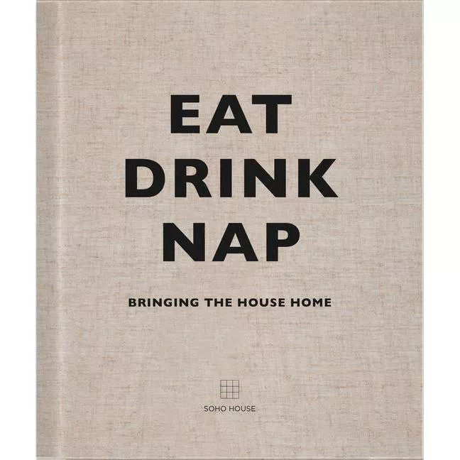 Eat, Drink, Nap - by  Soho House Uk Limited (Hardcover) | Target