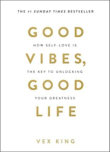 Good Vibes, Good Life: How Self-Love Is the Key to Unlocking Your Greatness: King, Vex: 978178817... | Amazon (US)