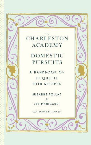 The Charleston Academy of Domestic Pursuits: A Handbook of Etiquette with Recipes | Amazon (US)