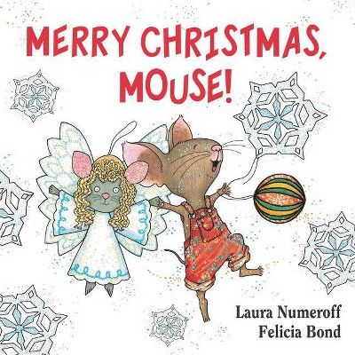 Merry Christmas, Mouse! (If You Give... Series) (Board Book) by Laura Numeroff, Felicia Bond (Ill... | Target
