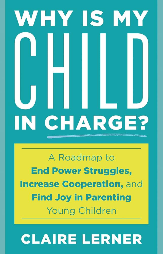 Why Is My Child in Charge?: A Roadmap to End Power Struggles, Increase Cooperation, and Find Joy ... | Amazon (US)