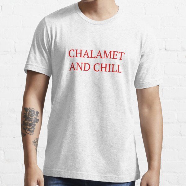 chalamet and chill Essential T-Shirt | Redbubble (US)