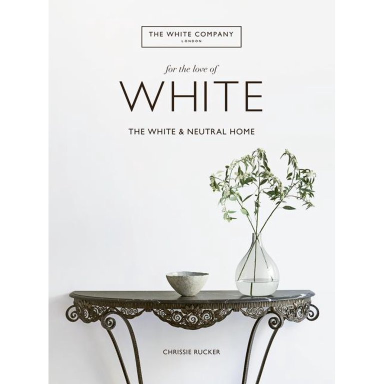 For the Love of White : The White and Neutral Home (Hardcover) | Walmart (US)