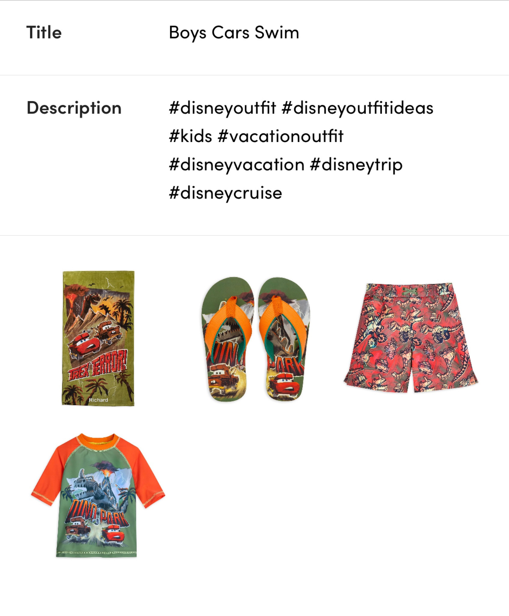 These boys are in for a “revving” good time on their next #disneyvacation in their Car Swim gear! 

✨ Disney, Disney Outfit, Disney World, Disneyland, Disney Cruise, Aulani, Disney Essentials.

#disneyoutfit #disneyoutfitideas #kids #vacationoutfit #disneycruise #swim #swimwear #disneyswim #swimsuit #lightingingmcqueen
#disneyoutfitsforkids #disneyoutfits #disneycruiseoutfits #disneytrip #disneyworldoutfits #kidstravel #kidsclothes #disneykids #disneyoutfitskids #kidsswim #pooloutfit #poolslides #beachvacation #beachoutfits #beachvacationoutfits #matchingset  #cars #beachslides #bathingsuit #vacationoutfits #vacationoutfitsbeach #vacationstyle #vacay #vacation2023 #traveloutfits #summertraveloutfit #traveloutfitsummer #vacationoutfitsbeach #summervacationoutfits #summerparadise #Aulani #Disneyaulani #vacation #under100 #tropicalvacationoutfit #disneybound #springbreakoutfits
#tropical #tropicalvacationoutfits #tropicalvacation #tropicaloutfits 
#boysswim #boysclothes #rashgaurd #boardshorts #flipflops #beachtowel 

#LTKtravel #LTKswim #LTKkids