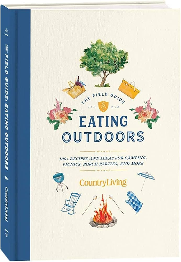 Country Living Field Guide: Eating Outdoors: 100+ Recipes and Ideas for Camping, Picnics, Porch P... | Amazon (US)