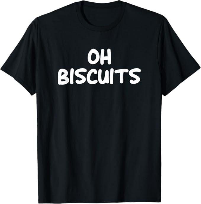Oh Biscuits, Funny, Jokes, Sarcastic T-Shirt | Amazon (US)