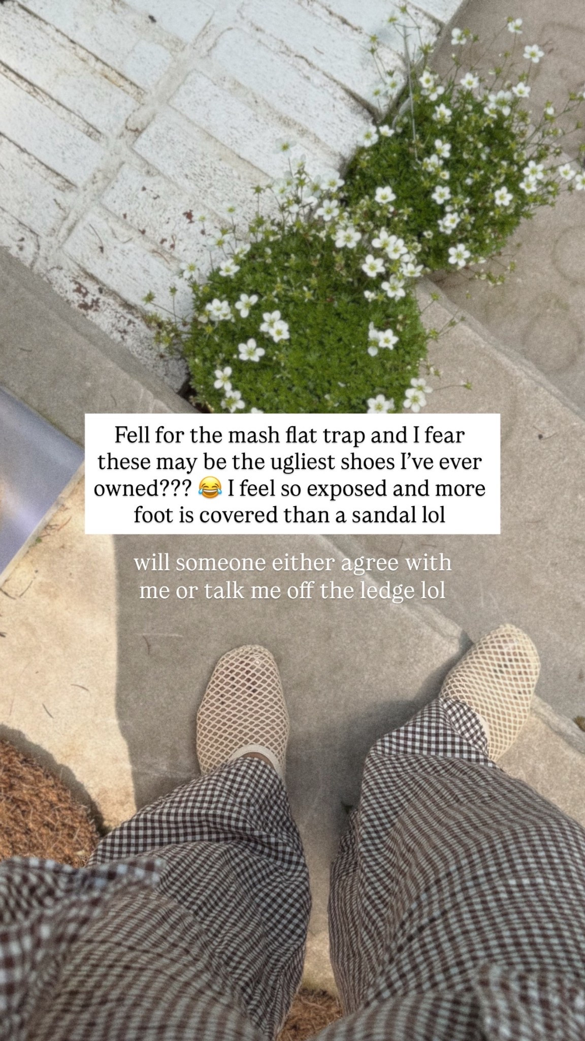Fell for the mash flat trap and I fear these may be the ugliest shoes I’ve ever owned??? 😂 I feel so exposed and more foot is covered than a sandal lol will someone either agree with me or talk me off the ledge lol