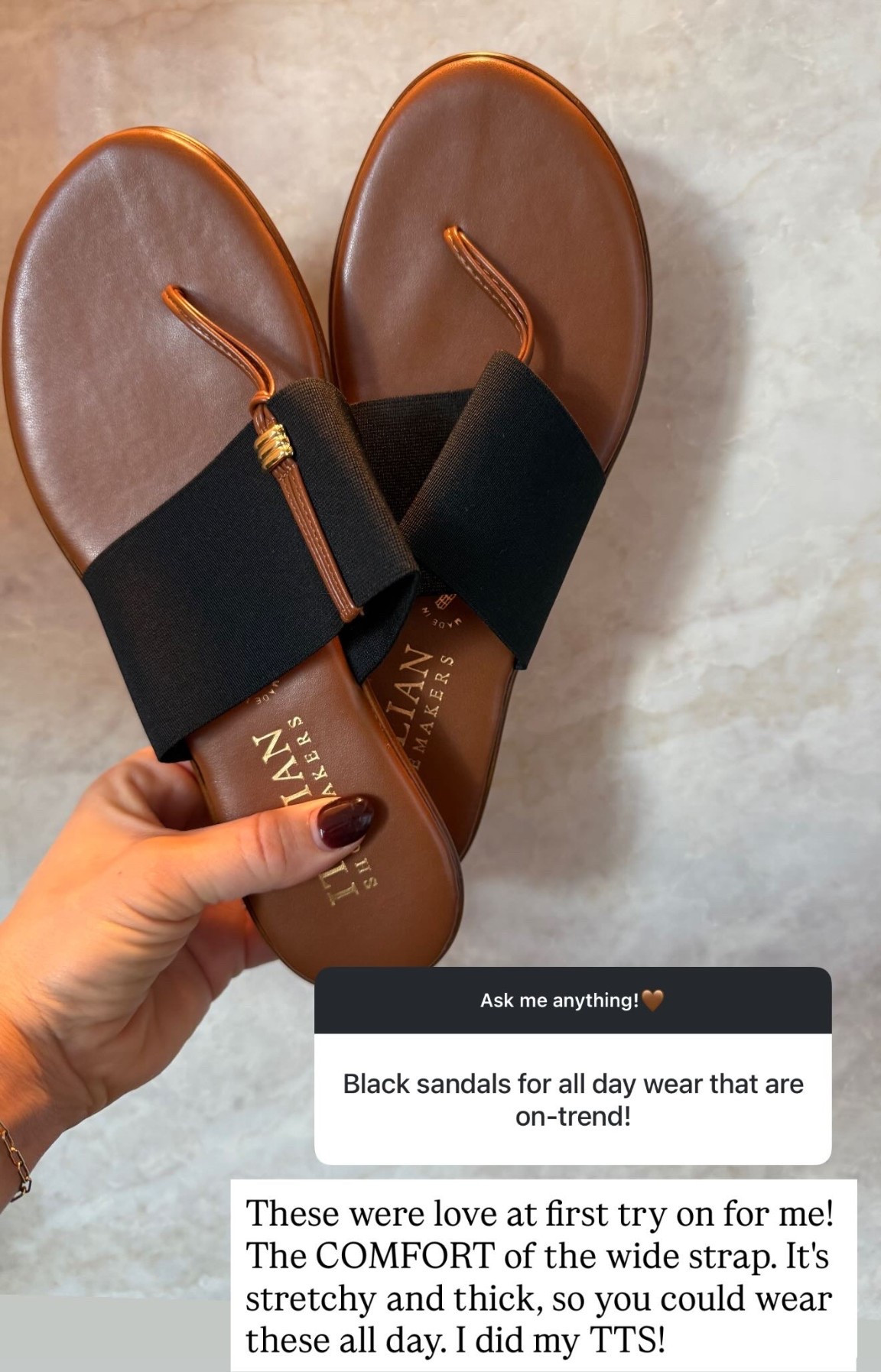 These were love at first try on for me! The COMFORT of the wide strap. It's stretchy and thick, so you could wear these all day. I did my TTS!