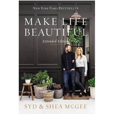 Make Life Beautiful Extended Edition - by  Syd McGee & Shea McGee (Hardcover) | Target
