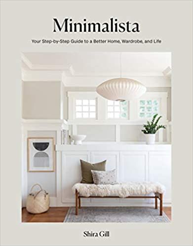 Minimalista: Your Step-by-Step Guide to a Better Home, Wardrobe, and Life: Gill, Shira: 978198485... | Amazon (US)