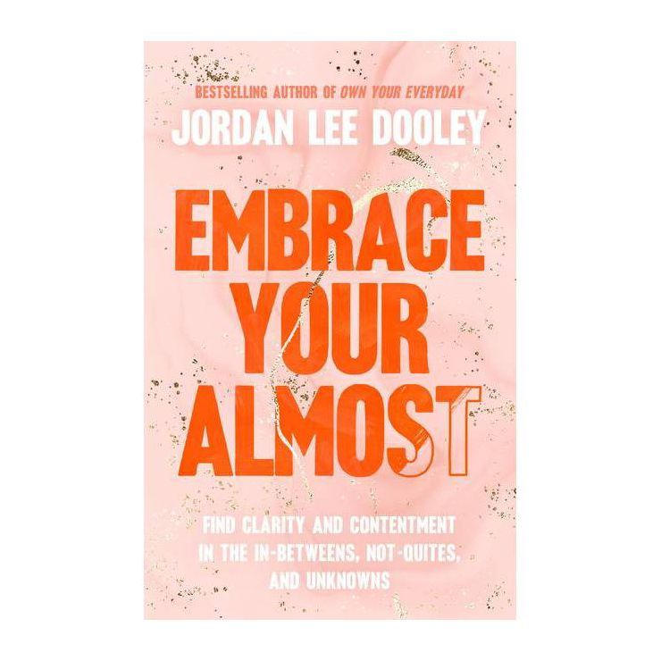 Embrace Your Almost - by Jordan Lee Dooley (Hardcover) | Target