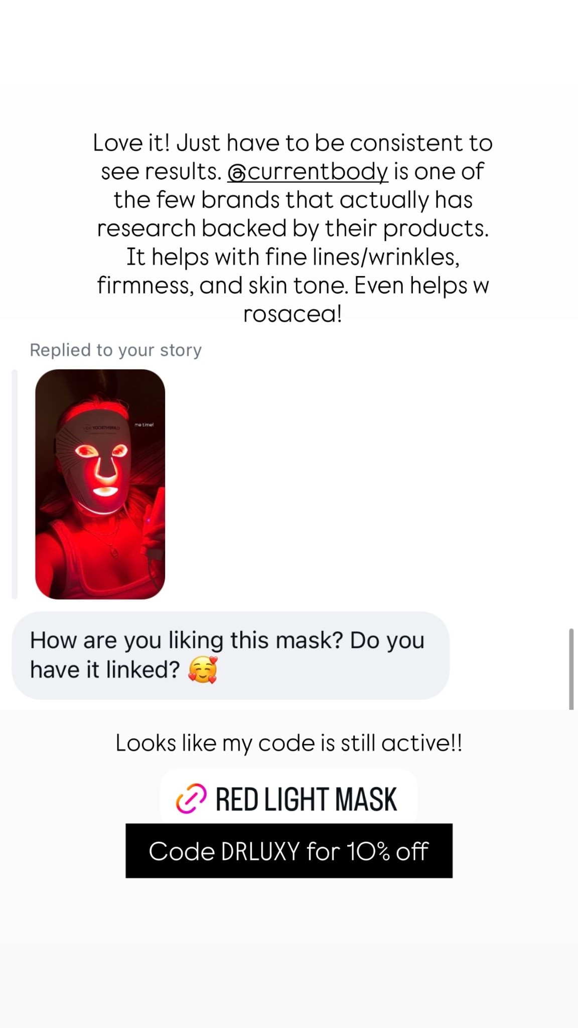 Love it! Just have to be consistent to see results. @currentbody is one of the few brands that actually has research backed by their products. It helps with fine lines/wrinkles, firmness, and skin tone. Even helps w rosacea!  Looks like my code is still active!! Code DRLUXY for 10% off

Skincare 
Beauty 
Gifts for her 
Gifts for mom 
Red light therapy mask 

#redlightmask

#LTKselfcare #LTKOver40 #LTKmomlife