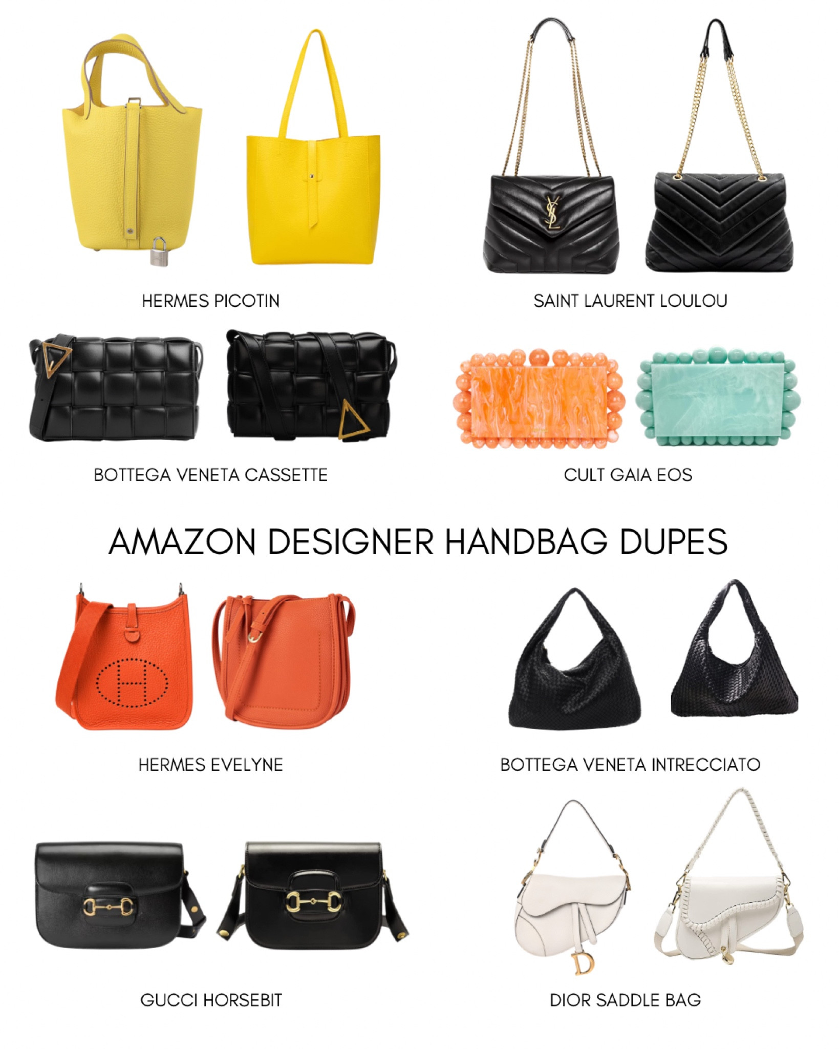 Amazon Designer Bag Dupes

Hermes Picotin
Saint Laurent YSL Loulou
Bottega Veneta Padded Cassette 
Cult Gaia Eos Clutch
Hermes Evelyne
Bottega Veneta Intrecciato Large Hobo
Gucci Horsebit
Christian Dior Saddle Bag

#handbag #handbag #purses #designer #bags #dupe #dupes #amazon #amazonfashion #founditonamazon

#LTKstyletip #LTKunder100 #LTKFind