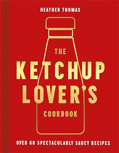 The Ketchup Lover’s Cookbook: Over 60 Spectacularly Saucy Recipes | Amazon (US)