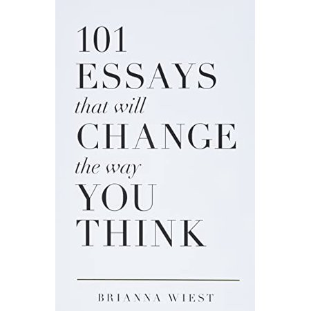 101 Essays That Will Change The Way You Think Pre-Owned Paperback 1945796065 9781945796067 Brianna W | Walmart (US)