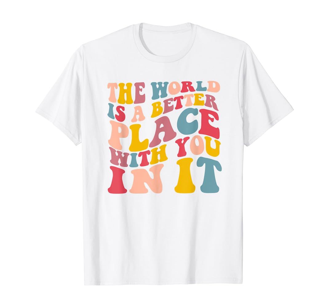 The World Is A Better Place With You In It Trendy Costume T-Shirt | Amazon (US)