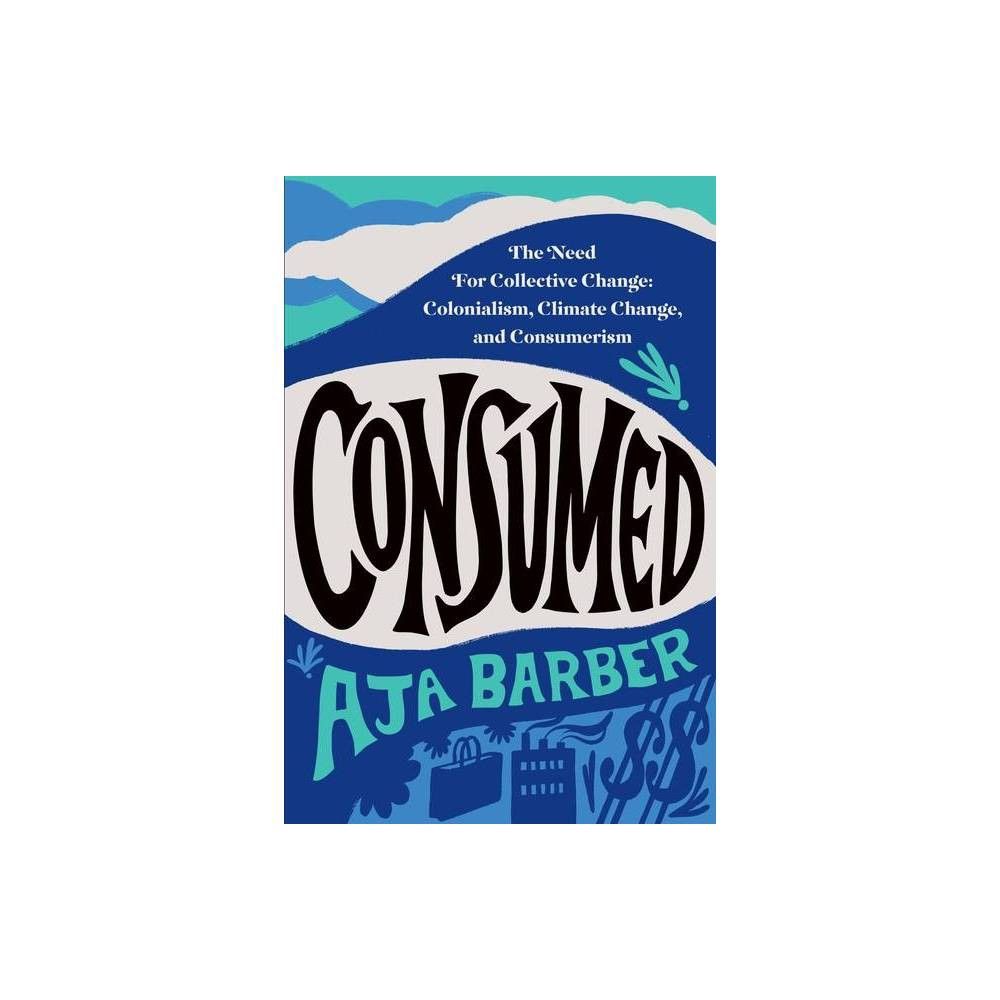 Consumed - by Aja Barber (Paperback) | Target