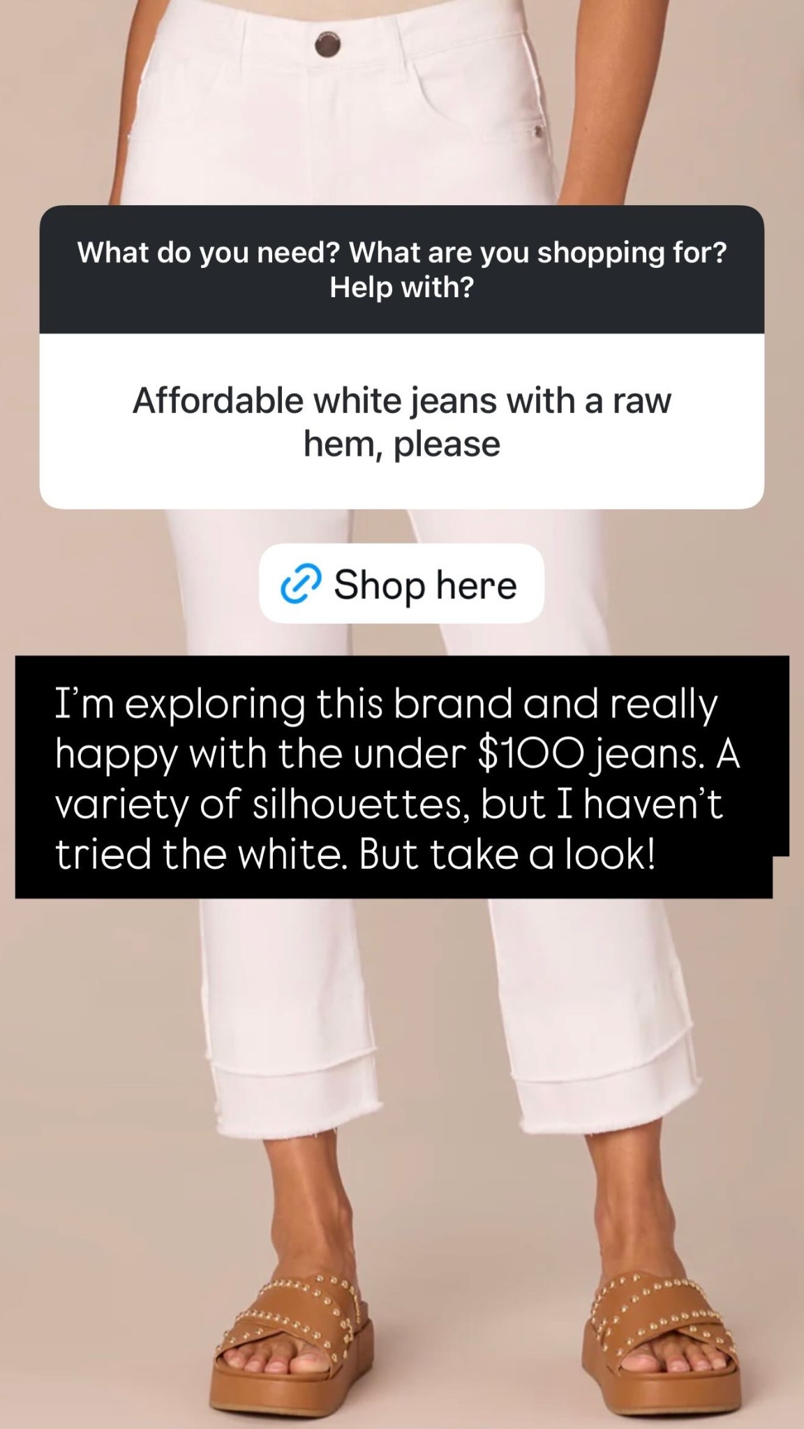 I’m exploring this brand and really happy with the under $100 jeans. A variety of silhouettes, but I haven’t tried the white. But take a look!