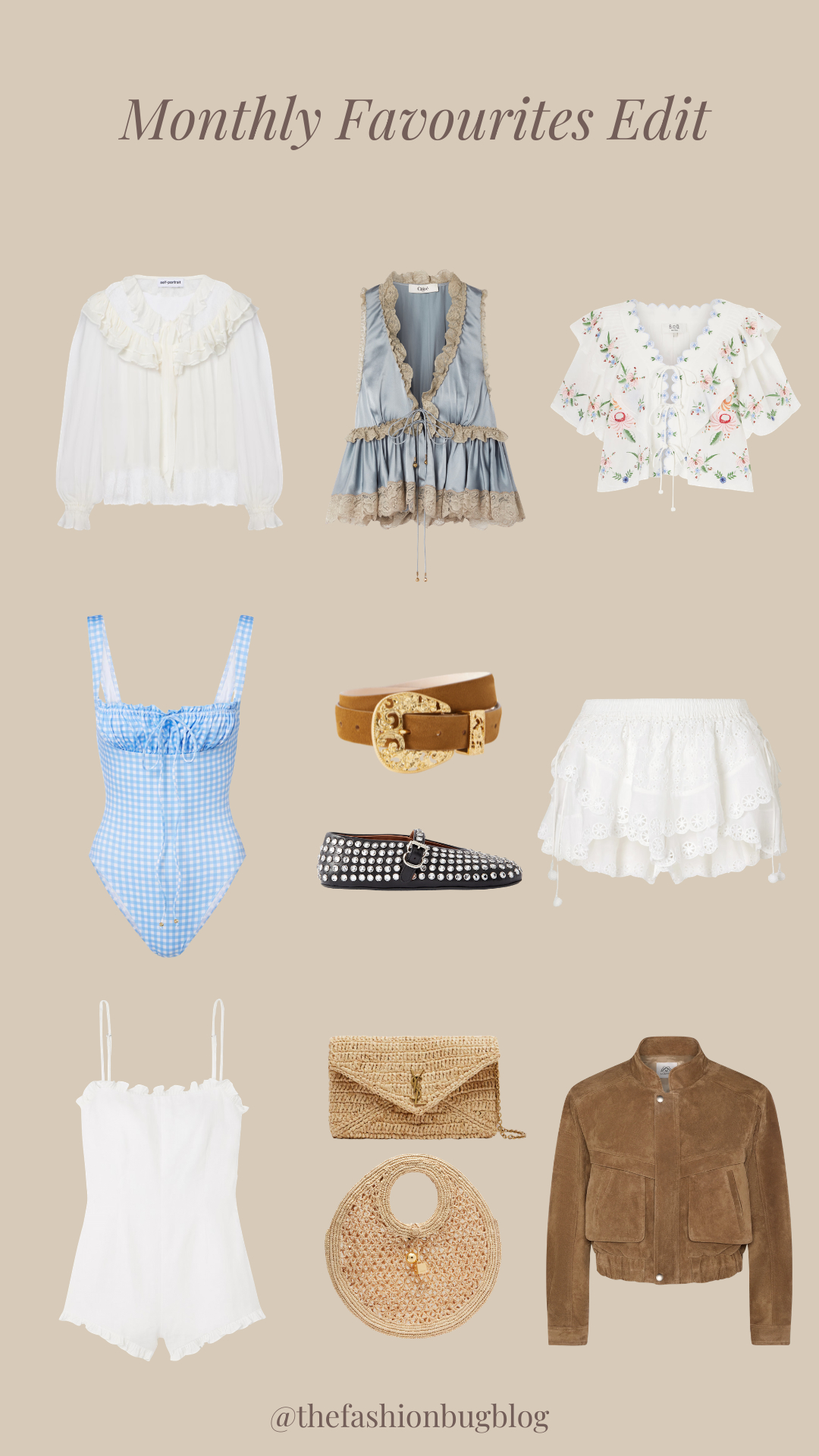 The April Favourites Edit

monthly favourites edit, summer style, neutral tones, feminine outfits, ruffle blouse, lace trim top, embroidered floral top, blue gingham swimsuit, broderie anglaise skirt, white playsuit, tan belt, gold buckle belt, studded loafers, brown suede jacket, straw clutch bag, woven round bag, chic layering, holiday wardrobe, resort wear, spring summer edit 

 #LTKspring #LTKsummer #LTKeurope