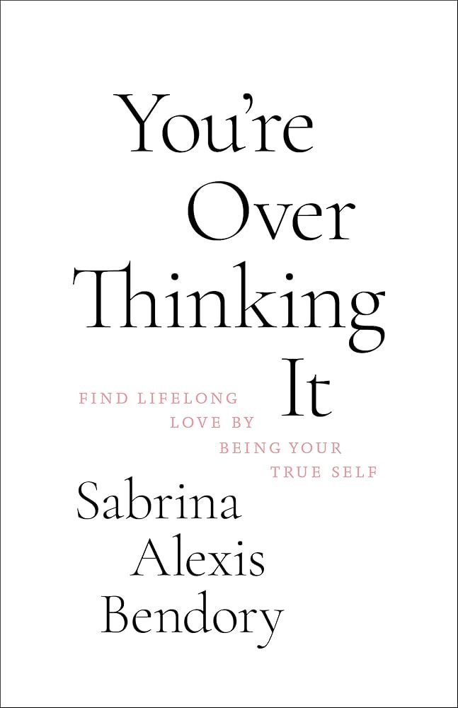You’re Overthinking It: Find Lifelong Love By Being Your True Self | Amazon (US)