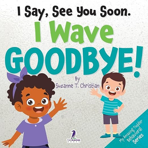 I Say, See You Soon. I Wave Goodbye!: An Affirmation-Themed Book For Toddlers About Saying Goodby... | Amazon (US)