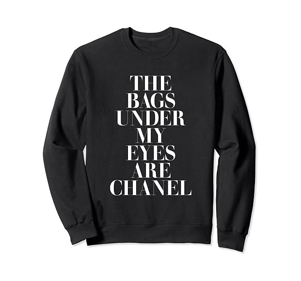 The Bags Under My Eyes are Designer Sweatshirt | Amazon (US)