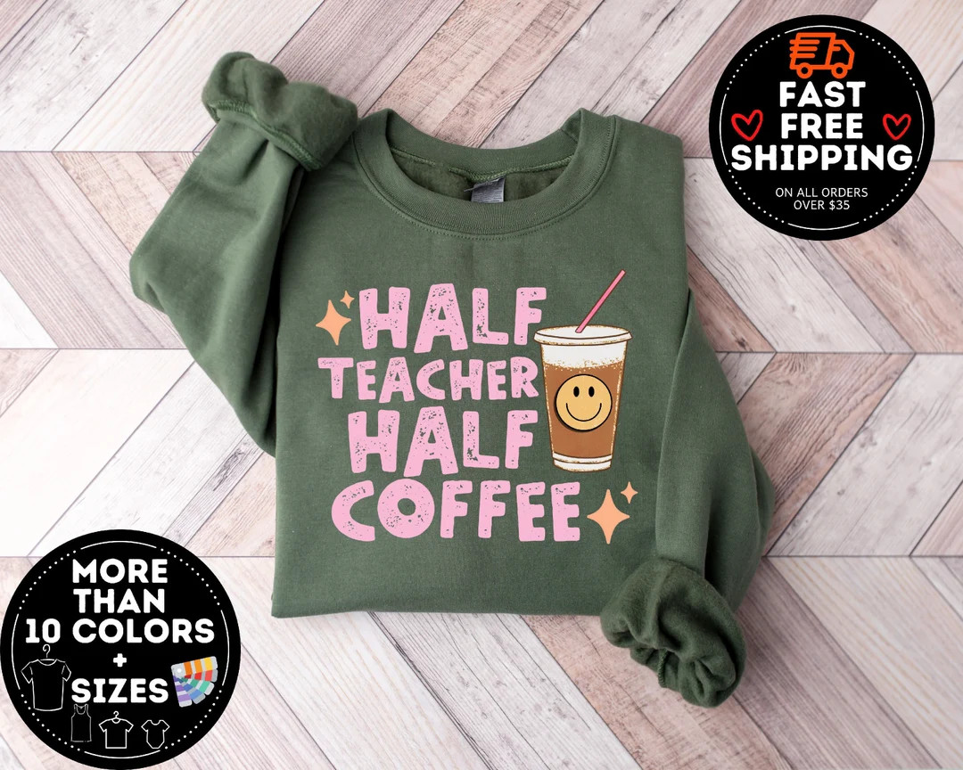 Half Teacher Half Coffee Sweatshirt, Coffee Addict Teacher Shirt, Teacher Appreciation, Trendy Te... | Etsy (US)