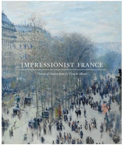 Impressionist France: Visions of Nation from Le Gray to Monet (Saint Louis Art Museum) by Simon Kell | Amazon (US)