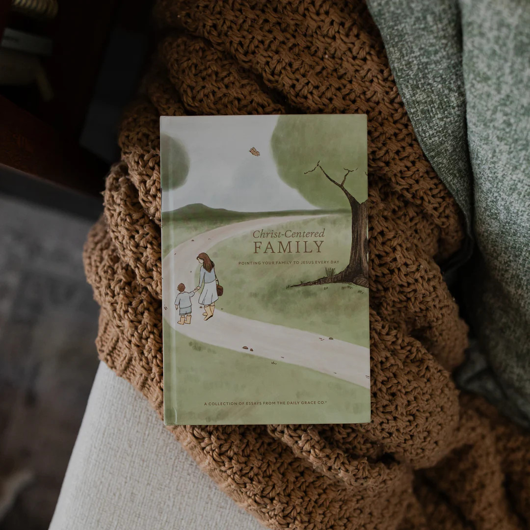 Christ-Centered Family: Pointing Your Family to Jesus Every Day | The Daily Grace Co.