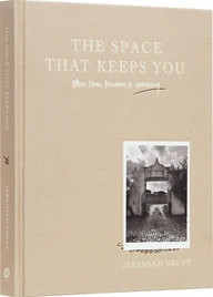 The Space That Keeps You: When Home Becomes a Love Story Jeremiah Brent Author | Barnes & Noble