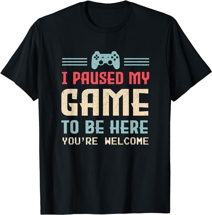 I Paused My Game To Be Here You're Welcome Retro Gamer Gift T-Shirt | Amazon (US)