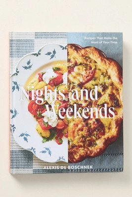 Nights and Weekends: Recipes That Make the Most of Your Time Hardcover Cookbook | Anthropologie (US)