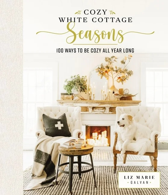 Cozy White Cottage Seasons: 100 Ways to Be Cozy All Year Long (Hardcover) | Walmart (US)