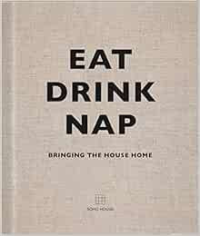 Eat, Drink, Nap: Bringing the House Home    Hardcover – 6 Feb. 2014 | Amazon (UK)