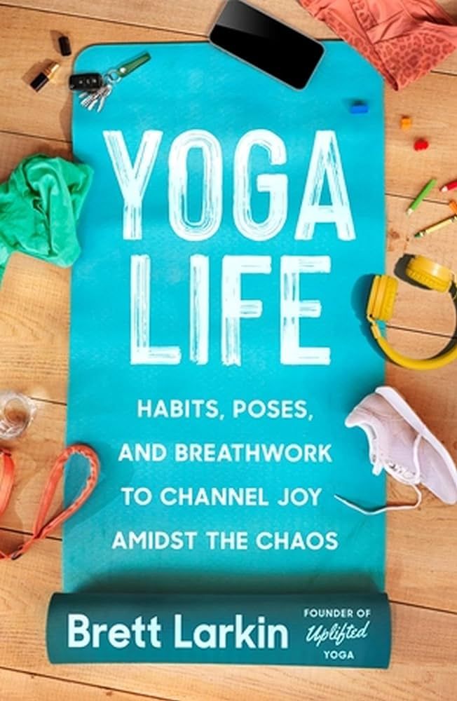 Yoga Life: Habits, Poses, and Breathwork to Channel Joy Amidst the Chaos | Amazon (US)