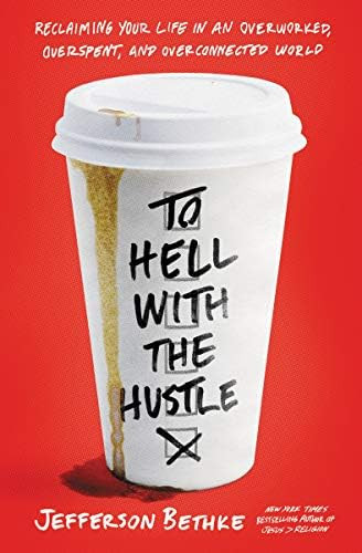 To Hell with the Hustle: Reclaiming Your Life in an Overworked, Overspent, and Overconnected World | Amazon (US)