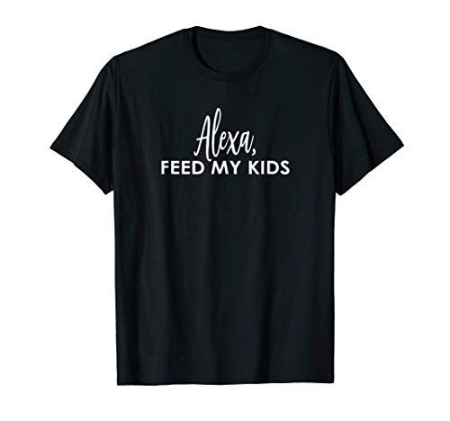 ALEXA, feed my kids funny shirt - gift idea for mom | Amazon (US)