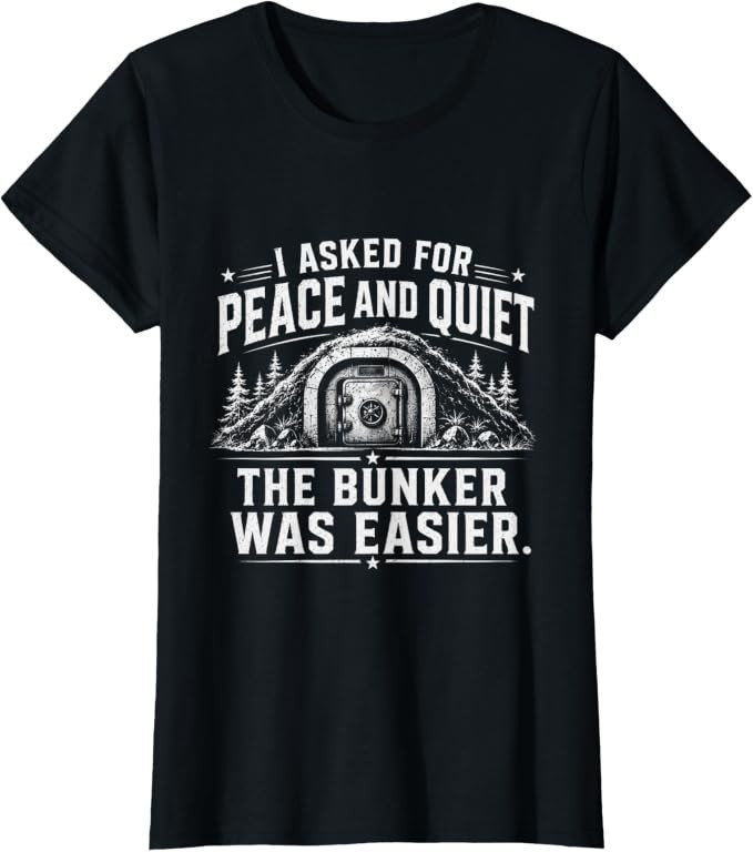 I Asked for Peace and Quiet The Bunker was Easier Funny T-Shirt | Amazon (US)