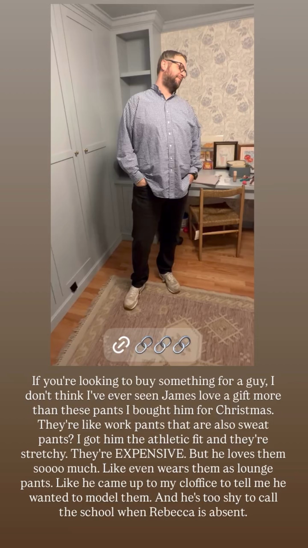 If you're looking to buy something for a guy, I don't think I've ever seen James love a gift more than these pants I bought him for Christmas. They're like work pants that are also sweat pants? I got him the athletic fit and they're stretchy. They're EXPENSIVE. But he loves them soooo much. Like even wears them as lounge pants. Like he came up to my cloffice to tell me he wanted to model them. And he's too shy to call the school when Rebecca is absent.

#LTKSeasonal #LTKootd #LTKMens