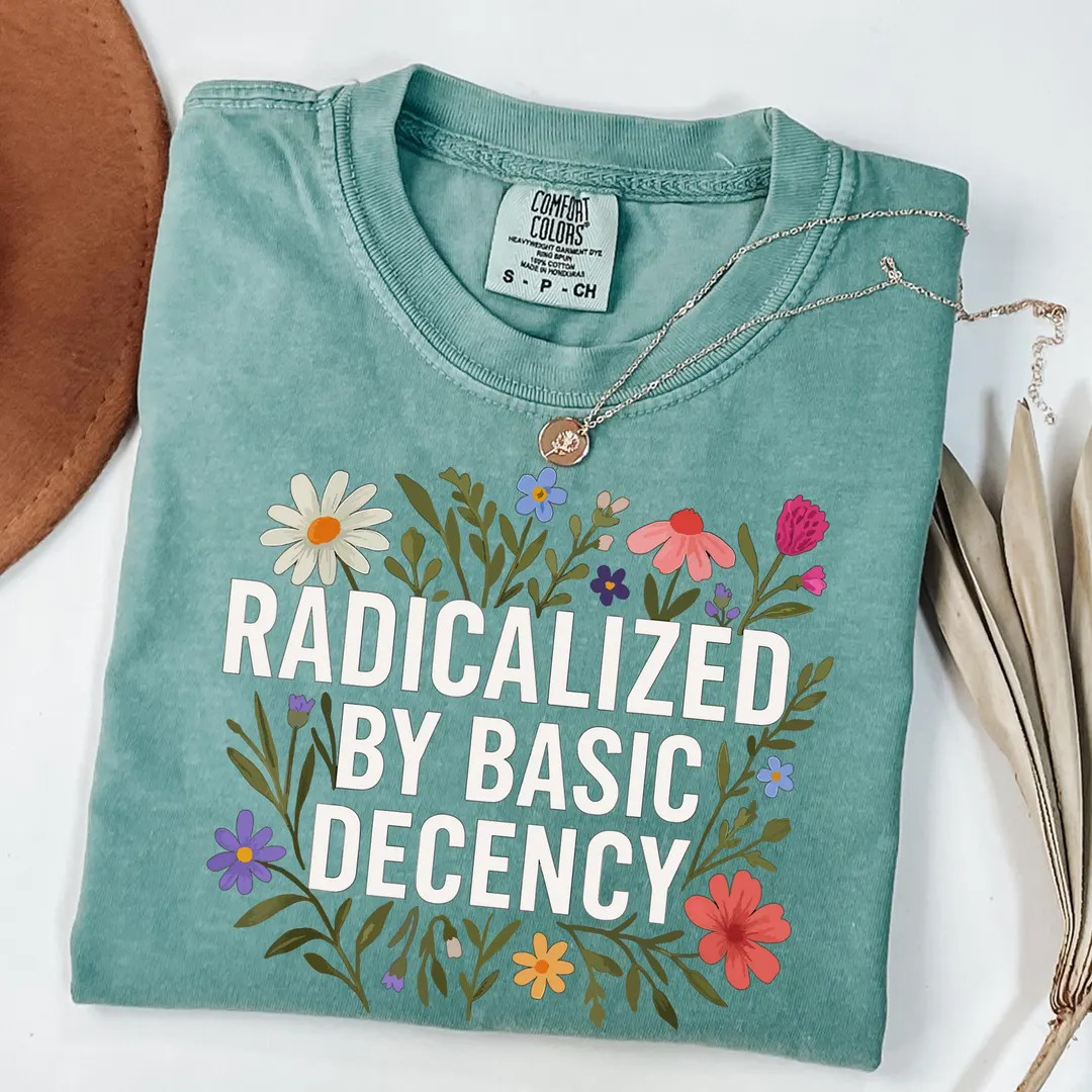 Radicalized by Basic Decency Comfort Colors Shirt, Social Justice Activist Shirt, Liberal Feminis... | Etsy (US)
