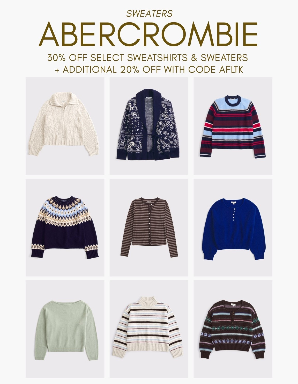 [10/10/26] Abercrombie Sweaters for fall! 

*Offer valid online only October 10, 2026 to October 13, 2026 in US/CA. Offer applies to select styles as indicated. Online price reflects discount.
 
*Use code AFLTK to get an additional 20% off almost everything in stores and online at checkout from October 10, 2026 to October 11, 2026 in US/CA. Exclusions apply. See details online. 

 #LTKSeasonal #LTKSaleAlert