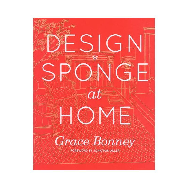 Design*Sponge at Home - by  Grace Bonney (Hardcover) | Target
