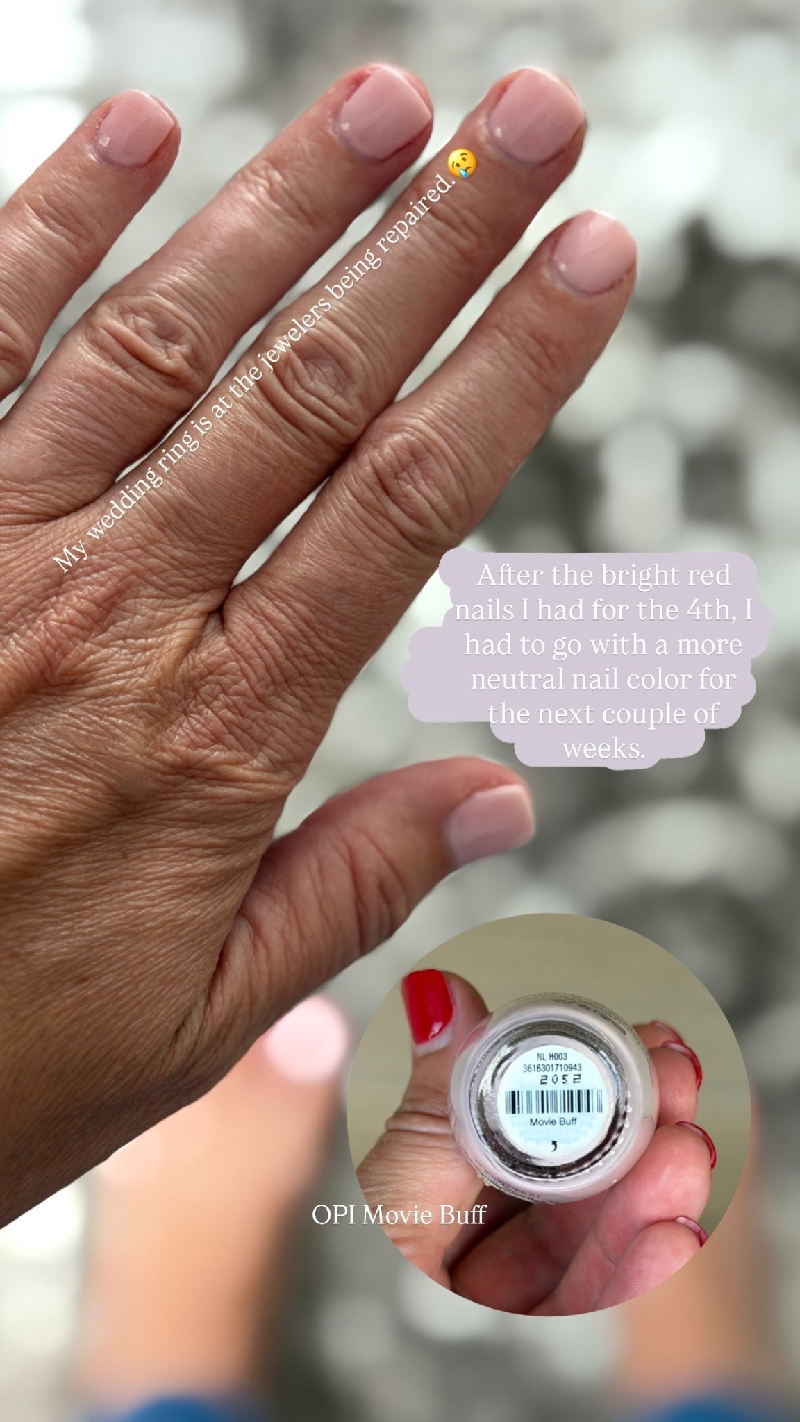 After the bright red nails I had for the 4th, I had to go with a more neutral nail color for the next couple of weeks. OPI Movie Buff My wedding ring is at the jewelers being repaired.😢