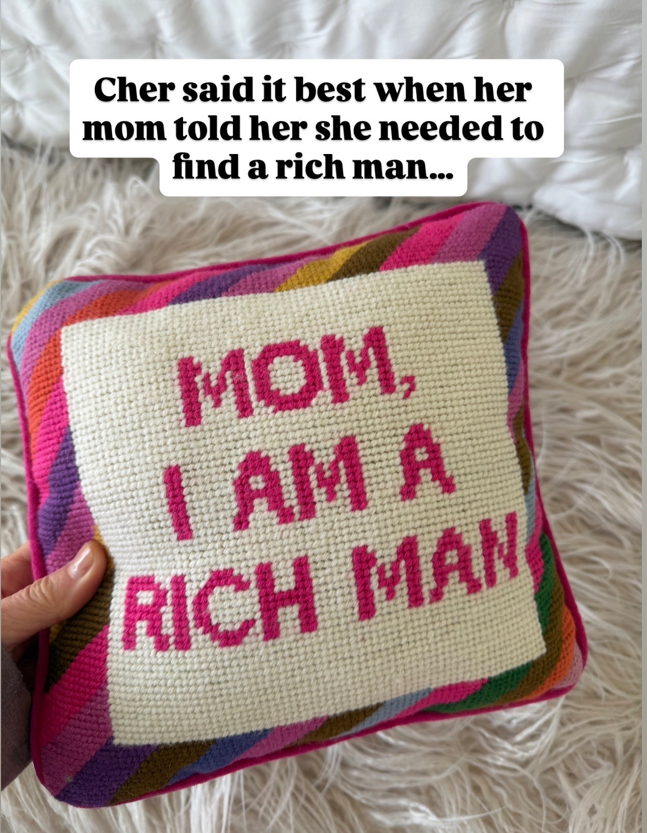 Needlepoint pillow 
Cher quote, “ Mom, I am a rich man.” 

#LTKHome #LTKOver40