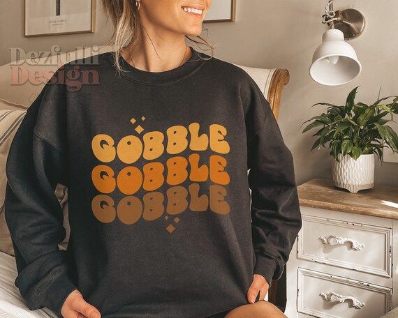 Gobble Sweatshirt, Thanksgiving Shirts Women, Gobble Gobble Gobble Shirt, Thanksgiving Shirts for... | Etsy (US)