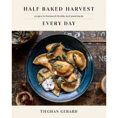 Half Baked Harvest Every Day - by Tieghan Gerard (Hardcover) | Target