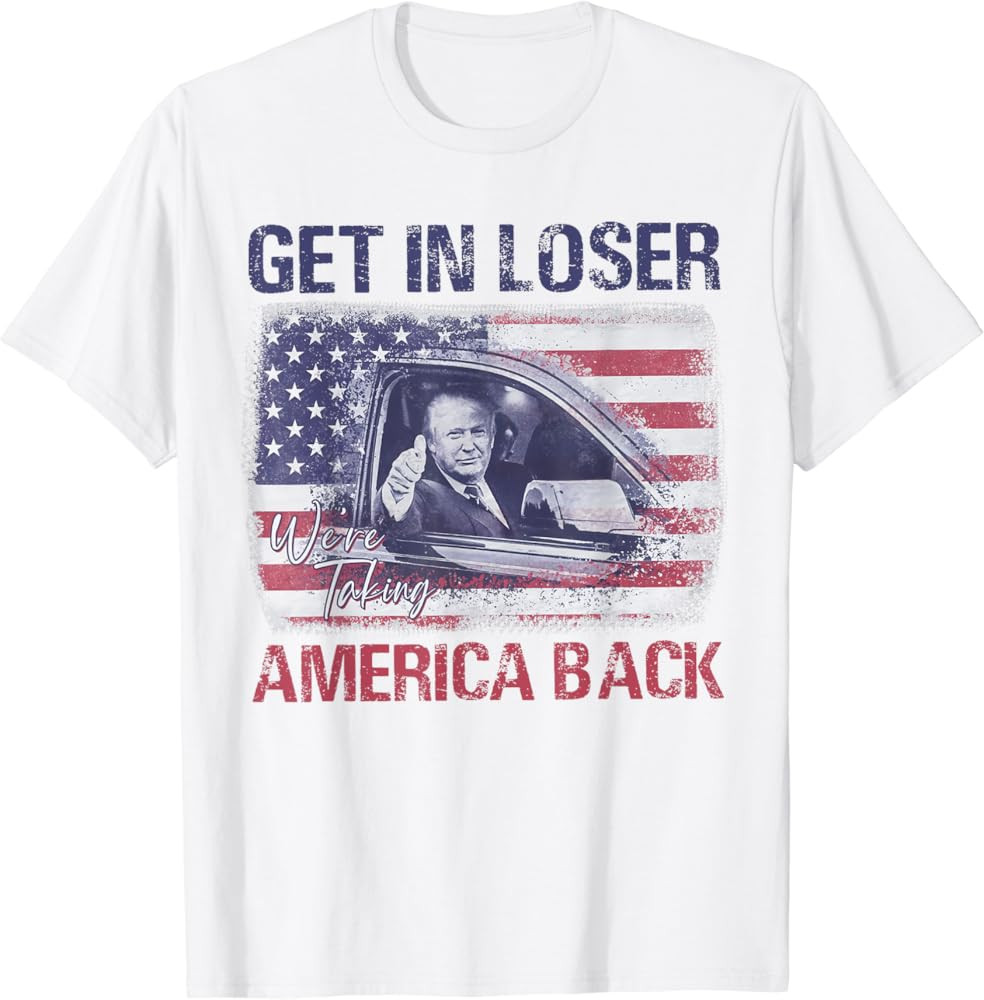 Trump Get In Loser We're Taking America Back T-Shirt | Amazon (US)